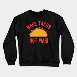 Make Tacos Not War Crewneck Sweatshirt